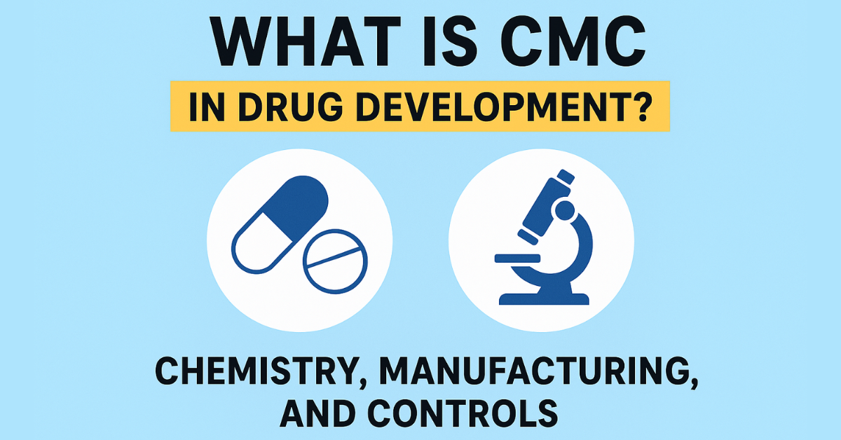 What Is CMC in Drug Development? Meaning, Importance, and Complete Guide